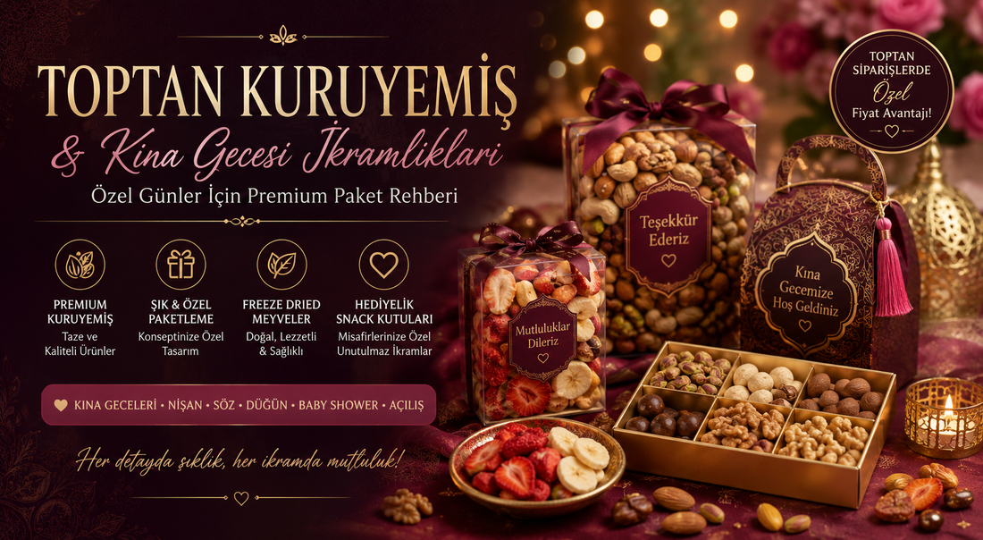 Toptan Kuruyemiş ve Kına Gecesi İkramlıkları: Özel Günler İçin Premium Paket Rehberi